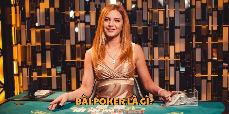 Bài Poker là gì?