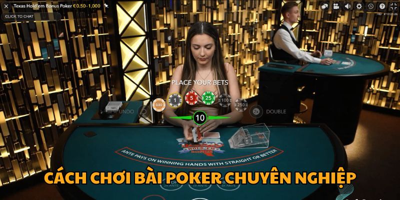 Cách chơi bài Poker chuyên nghiệp