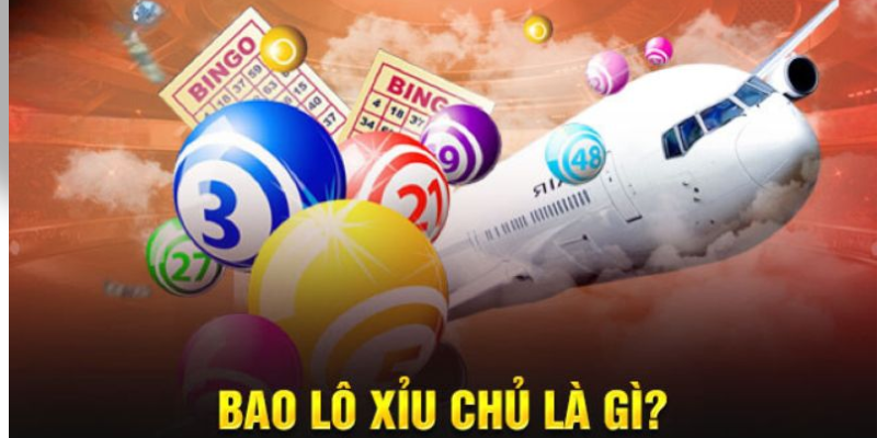 Cách đánh bao lô xỉu chủ là gì?