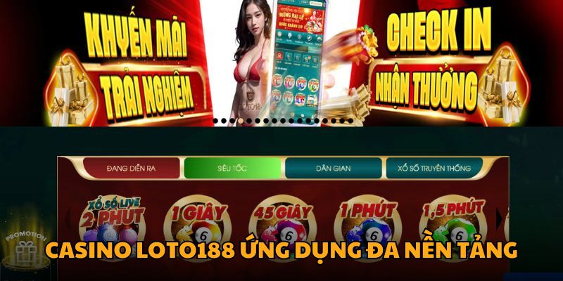 Casino LOTO188 ứng dụng đa nền tảng