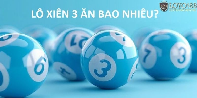 lô xiên 3 ăn bao nhiêu loto188