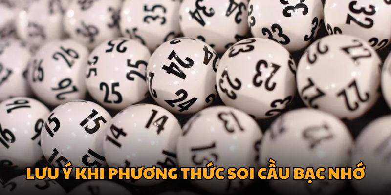 Lưu ý khi phương thức soi cầu bạc nhớ