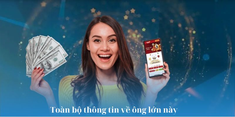 Toàn bộ thông tin về ông lớn này