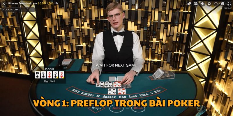 Vòng 1: Preflop trong bài Poker