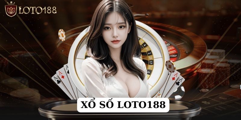 Xổ số Loto188 luôn được yêu thích